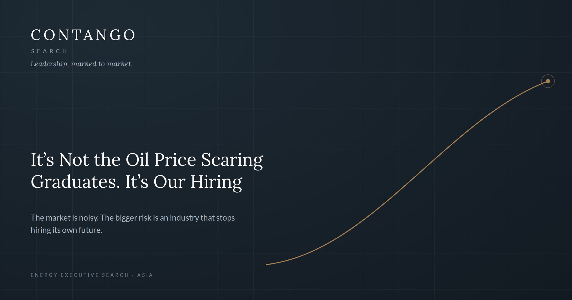 It's Not the Oil Price Scaring Graduates. It's Our Hiring. The market is noisy. The bigger risk is an industry that stops hiring its own future. — Contango Search, Energy Executive Search, Asia.